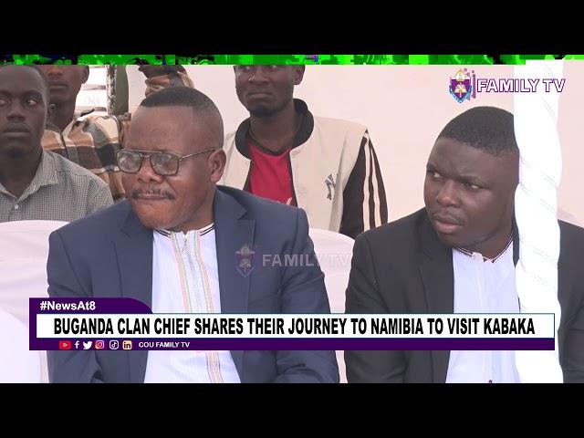 Buganda Clan Chief Shares Their Journey To Namibia To Visit Kabaka