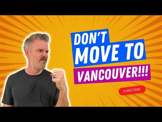 Don't Move To Vancouver BC - [Unless you can handle these 10 Negatives]