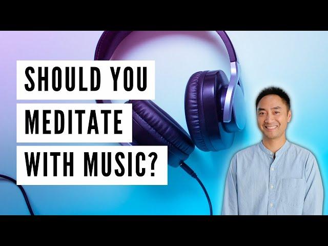 Can You Meditate With Music?