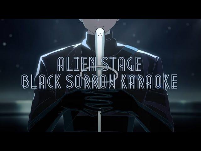 [ALIEN STAGE] Black Sorrow- Karaoke