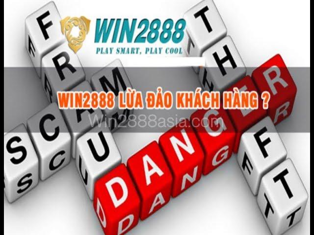 Win2888 lừa đảo như thế nào? Thủ đoạn và chiêu trò lừa tiền của nhà cái Win2888?