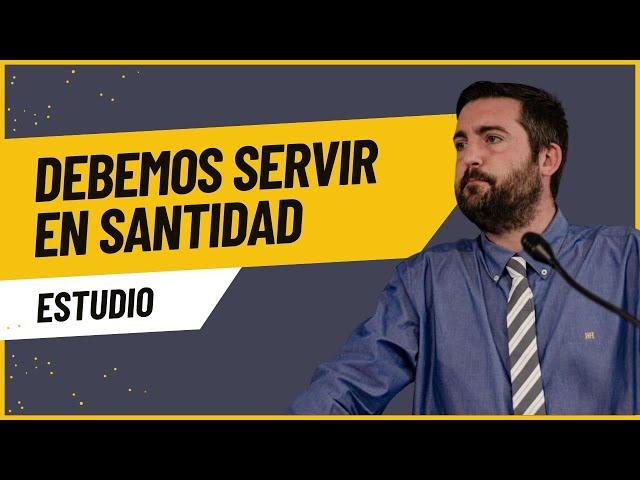 Debemos Servir en Santidad - Juan Manuel Vaz