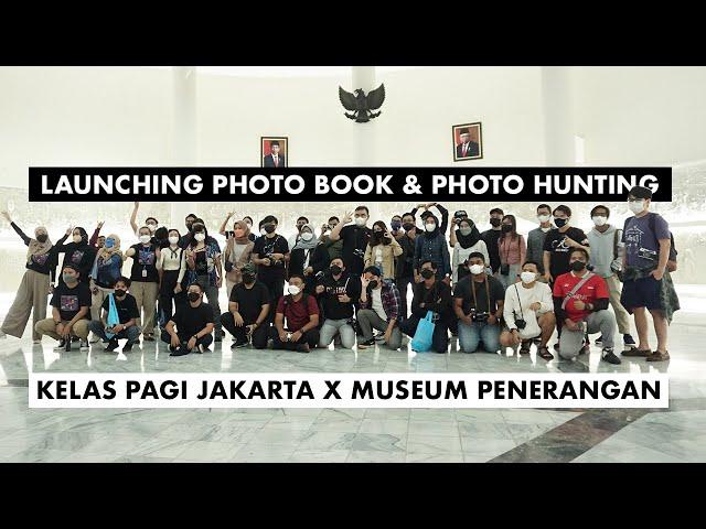 KELAS PAGI JAKARTA X MUSEUM PENERANGAN, LAUNCHING PHOTO BOOK, AKU, KAMERAKU & PHOTO HUNTING.