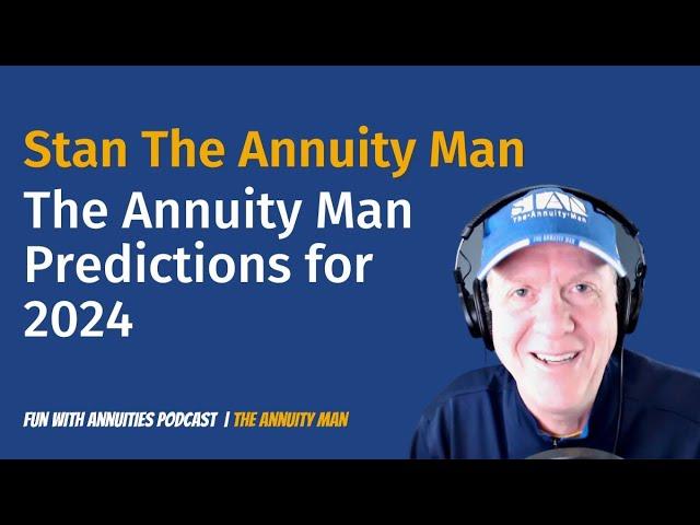 Stan The Annuity Man: The Annuity Man Predictions for 2024