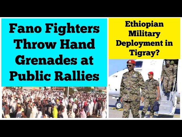 Fano Fighters Throw Hand Grenades at Public Rallies | Ethiopian Military Deployment in Tigray??