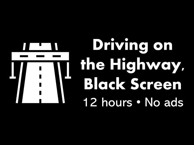 Driving on the Highway, Black Screen ️⬛ • 12 hours • No ads