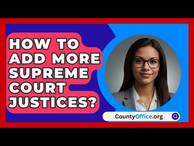 How To Add More Supreme Court Justices? - CountyOffice.org