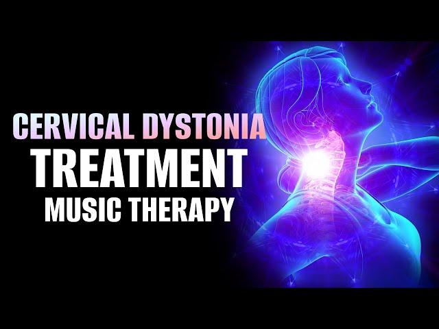 Cervical Dystonia Treatment Music Therapy | Heal Neck Muscle Spasm & Headache | Cervical Dystonia