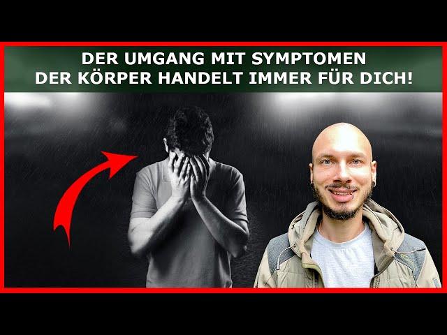 Der UMGANG mit SYMPTOMEN - Der Körper schadet dir in keiner Situation, er handelt IMMER für dich!