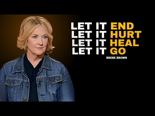 Let It End, Let It Hurt, Let It Heal, Let It Go: Embrace the Power of Moving On  BRENE BROWN SPEECH