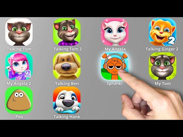 Talking Tom,Talking Tom 2,My Angela 2,Ben, POU,Ginger 2,My Angela,My Tom, Sprunki Incredibox,My Hank