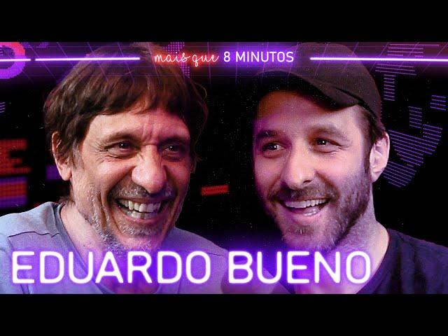 EDUARDO BUENO (PENINHA) - Mais que 8 Minutos #105