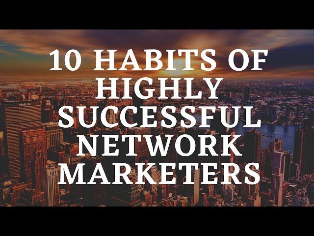 10 Habits Of  Highly Successful  Network Marketing