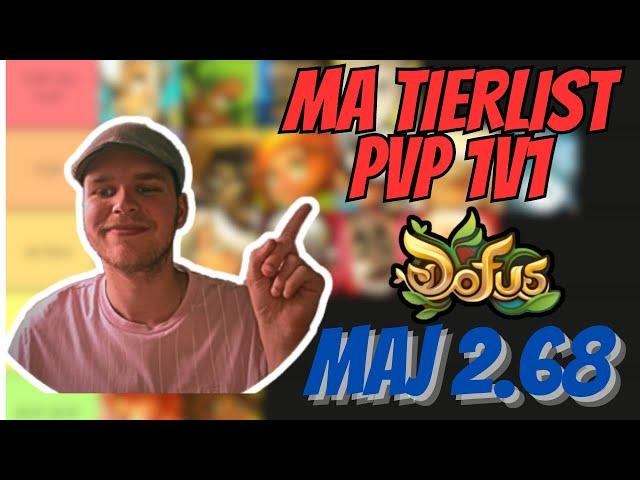 MA TIERLIST PVP 1V1 SUR DOFUS 2.68! (viens débattre on est bieeeeen)