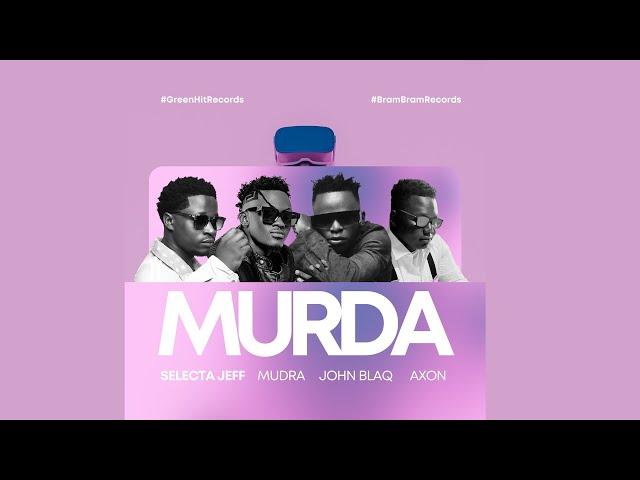 MURDA - Selecta Jeff ft Mudra D Viral | John Blaq | Axon [OFFICAL  AUDIO]