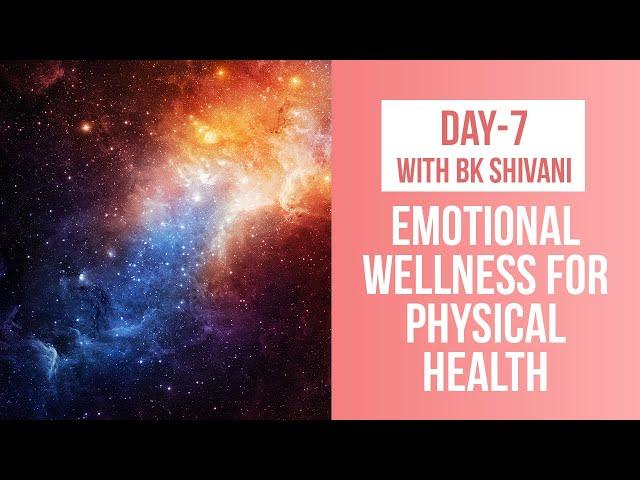 Exclusive Healing Meditation by BK Shivani: Day 7 - Emotional Wellness For Physical Health