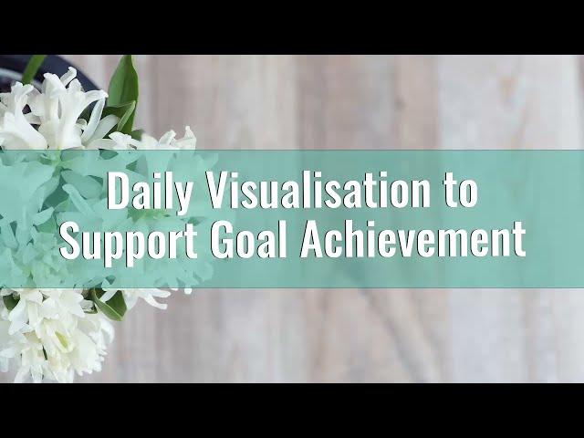 6 Minute Daily Visualization for Goal Achievement