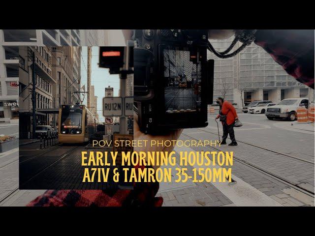 Early Morning POV Street Photography in Houston - A7iv & Tamron 35-150mm f2-2.8