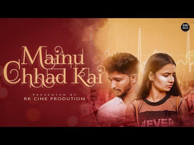 Mainu Chhad Kai | Official Video Rohit kumawat | Abhijeet & divya | Rk cine production | 2020