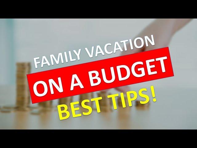 Family travel on a budget: The Best Tips