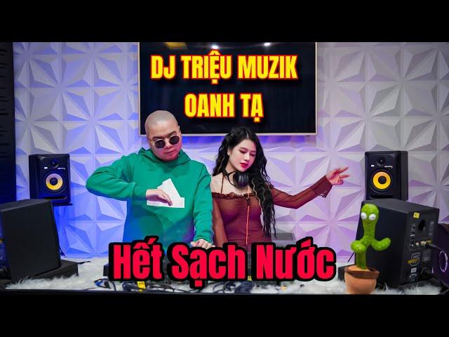 [LIVE MIX] - HẾT SẠCH NƯỚC 2024 - DJ TRIỆU MUZIK - OANH TẠ - STUDIO TRIỆU MUZIK