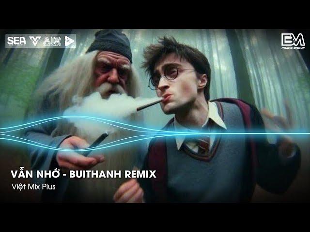 Vẫn Nhớ - BuiThanh Remix - Hãy Bước Đi Và Đừng Nghĩ Suy - Alo Anh Đang Ở Đâu Đấy Hot TikTok