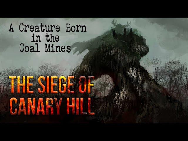 Siege of Canary Hill - A Creature Came Forth from the Coal Mine