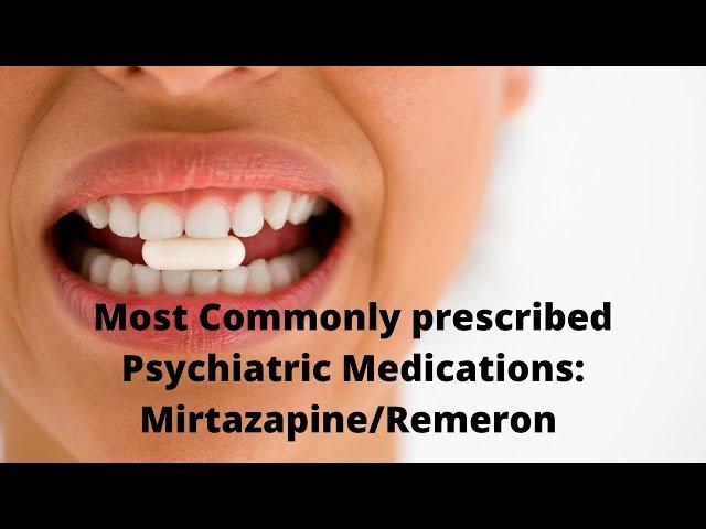 Most Commonly prescribed Psychiatric Medications: Mirtazapine/Remeron