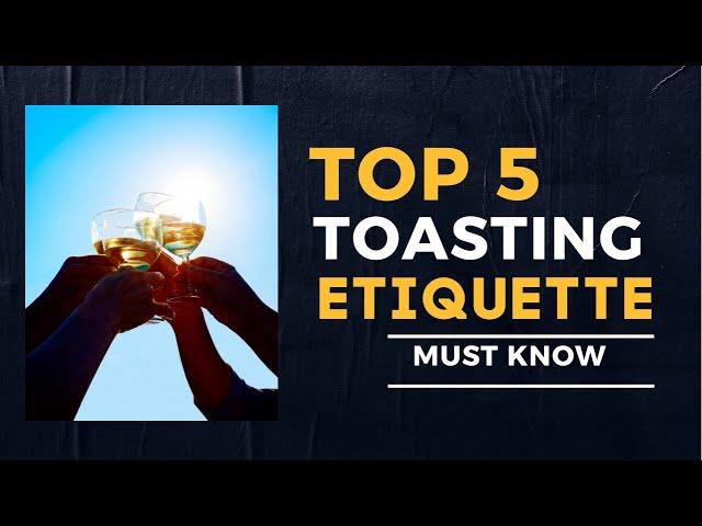 5 TOASTING ETIQUETTE (MUST KNOW)