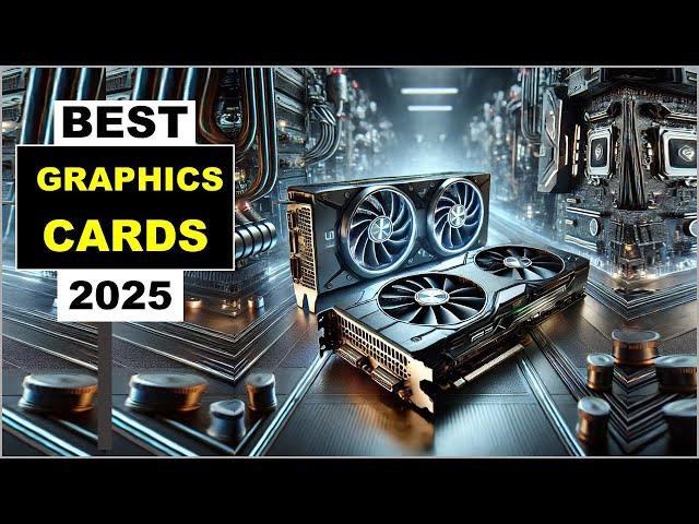 Top 5 Best Graphics Cards In 2025