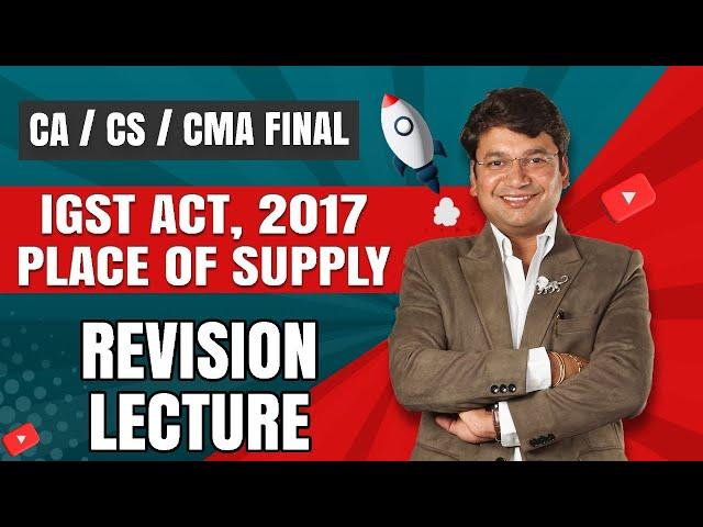 IGST ACT, 2017 || Place of Supply || Revision Lecture || Ch. 8 || CA. Yashvant Mangal