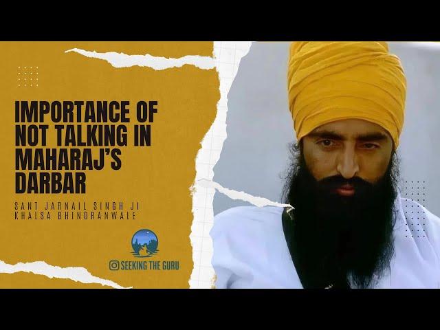 Importance of not talking in Maharaj's Darbar - Sant Jarnail Singh Ji Khalsa Bhindranwale