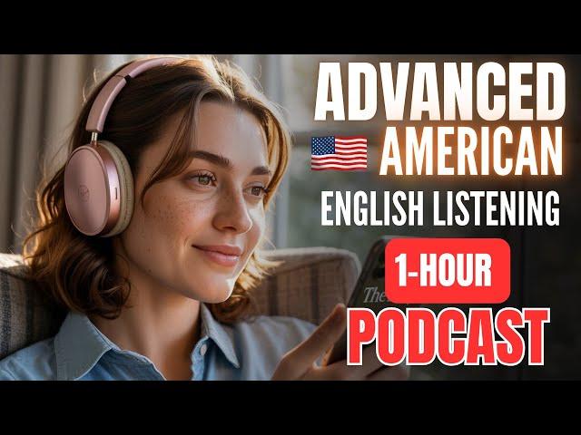 1 Hour Advanced American English Listening Practice  || English Podcast for Fluency