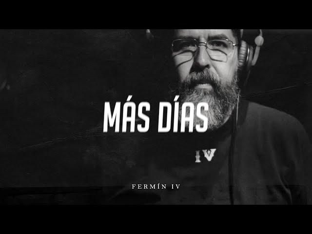 Fermín IV - MÁS DÍAS