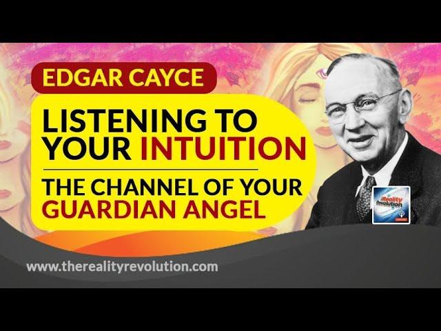 Edgar Cayce Listening To Your Intuition The Channel Of Your Guardian Angel