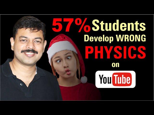 57% Students develop Wrong PHYSICS on YouTube