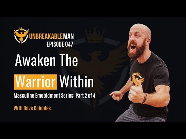 UM047 Awaken The Warrior Within: Masculine Embodiment Series part 2 of 4