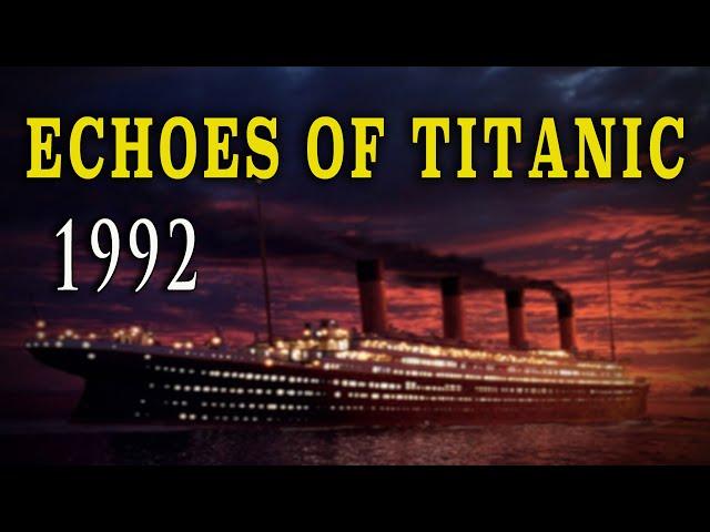 "Echoes Of Titanic" (1992) - Classic British Memorial Documentary - April 14, 1912