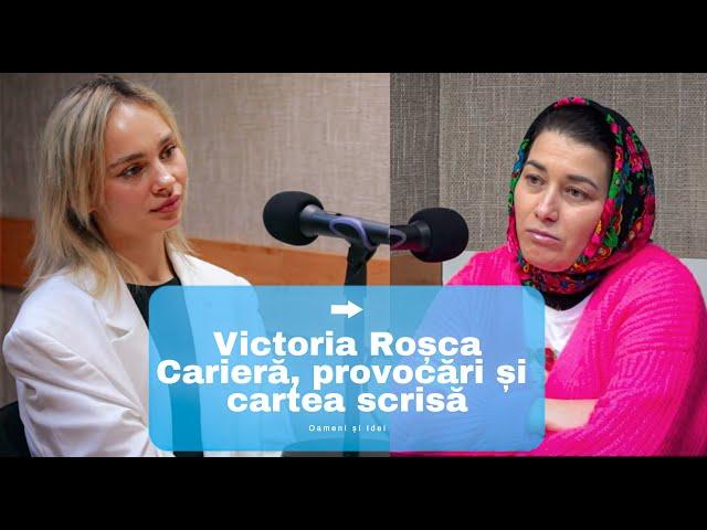 Oameni și Idei - VICTORIA ROȘCA: „Victoria de pe scenă îmbracă un rol și se transformă”