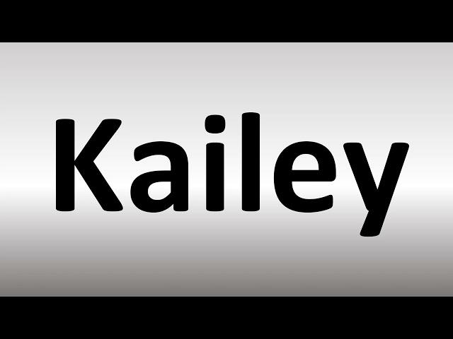 How to Pronounce Kailey