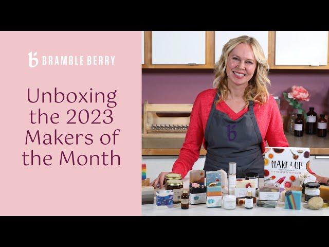 Unboxing our 2023 Makers of the Month!  | Bramble Berry