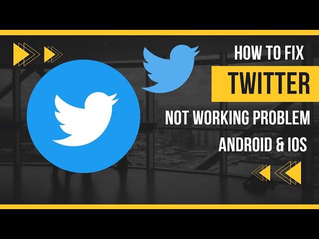 How To Fix Twitter App Not Working Problem Android & Ios