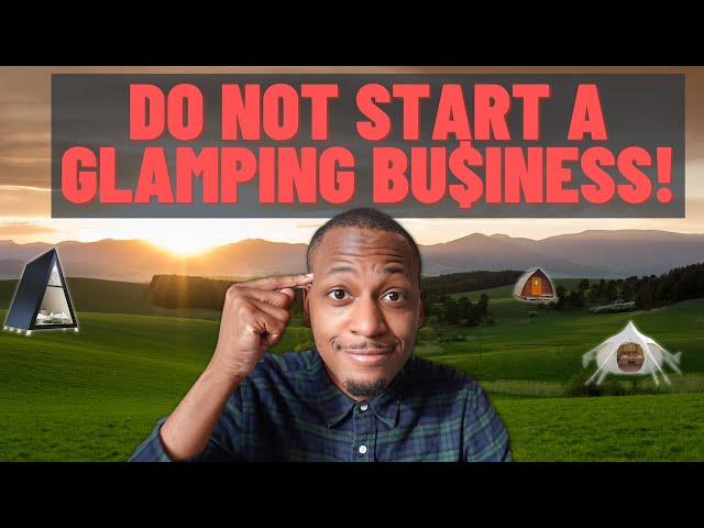 WHY YOU SHOULDN'T START A GLAMPING BUSINESS | Do not start a tiny home or glamping business in 2023