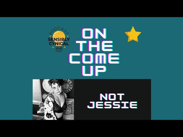 On The Come Up Interview w/ Not Jessie