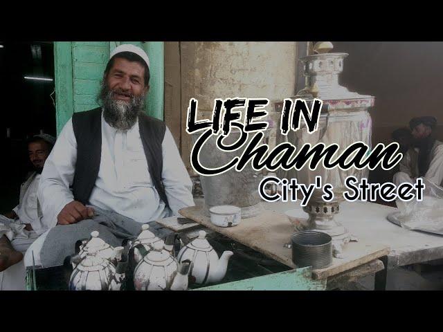 Life in Chaman City’s Street | Chaman - Qilla Abdullah District, Balochistan Province, Pakistan