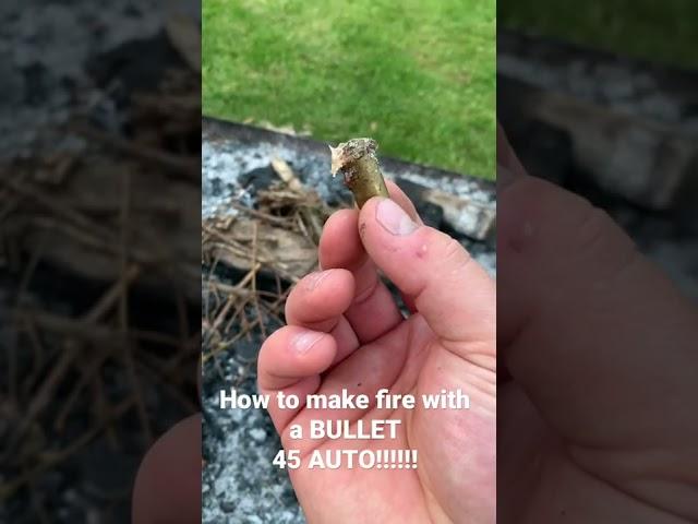 HOW TO MAKE FIRE WITH A BULLET 45 AUTO!!!!