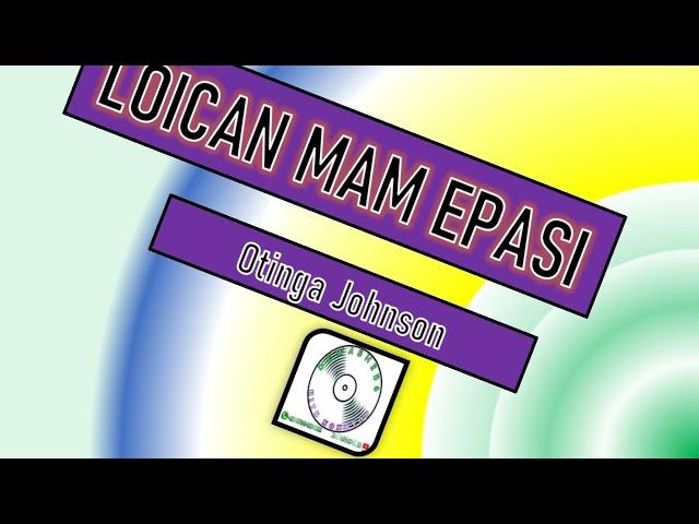 Loican Mam Epasi - Emong Johnson Otinga