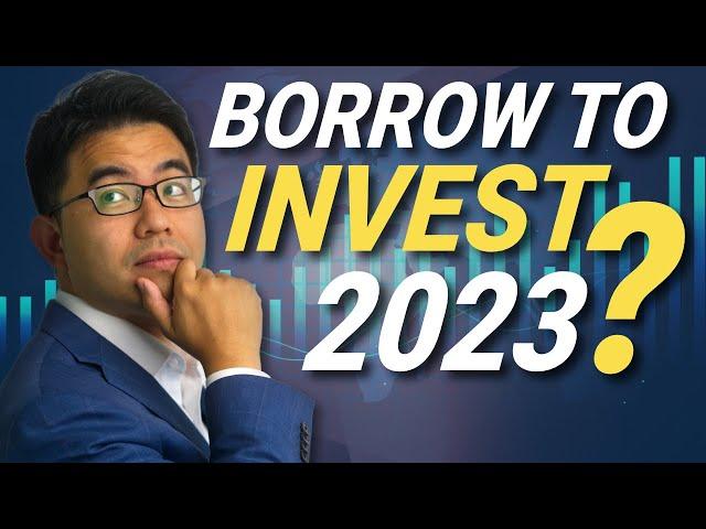 Is Borrow to invest still a good investment strategy in 2023?