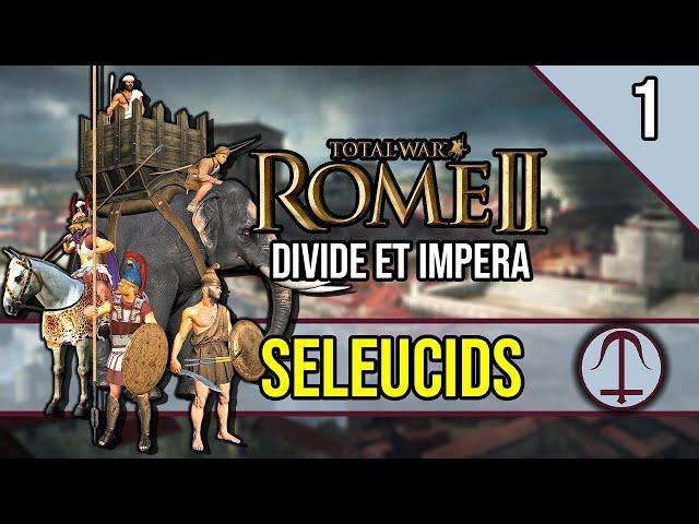 A Precarious Situation - ROME 2 Total War ~ Let's Play SELEUCIDS [Divide Et Impera] #1