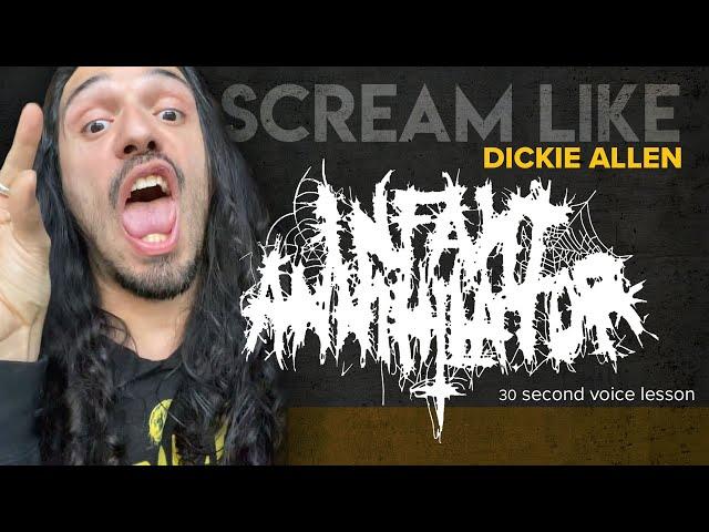 Scream like Dickie Allen from Infant Annihilator